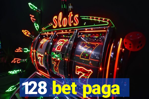 128 bet paga